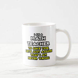 Mathematiklehrer...nehme an, ich habe nie Unrecht Kaffeetasse