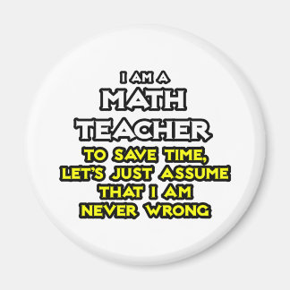 Mathematiklehrer...nehme an, ich habe nie Unrecht Magnet