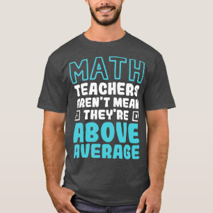 Mathematiklehrer sind Gemein über dem Durchschnitt T-Shirt