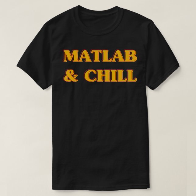 Matlab and Chill Funny Engineering Sprichwort Meme T-Shirt (Design vorne)