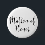 Matron of Honor Black Script Typografie (30) Button<br><div class="desc">Die Wörter "Matron of Honor" werden in Schwarz mit einem wunderschönen, modernen Skript-Schriftart aus meiner Sammlung dargestellt. Die Bilddatei ist entriegelt, sodass Sie die Größe verringern und Text für den Namen der Braut hinzufügen können, wenn Sie möchten. Sie können diese Schaltfläche so sehr anpassen und bearbeiten, wie Sie möchten! Hier...</div>