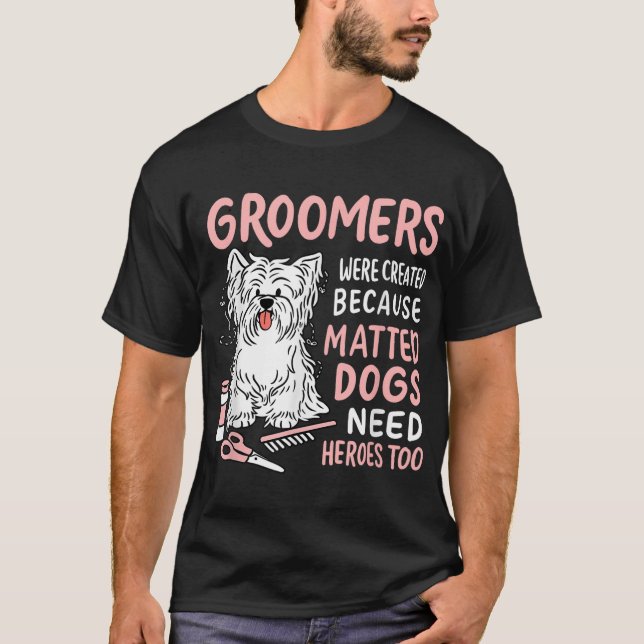 Matte Hunde brauchen Helden zu Funny Dog Groomer T T-Shirt (Vorderseite)