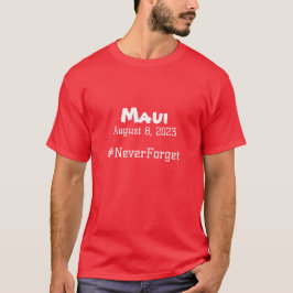 Maui August 8, 2023 #NeverForget T-Shirt