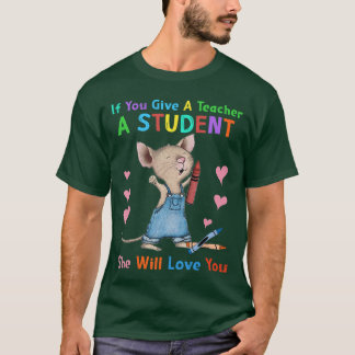Maus Wenn man einem Lehrer einen Schüler gibt, wir T-Shirt