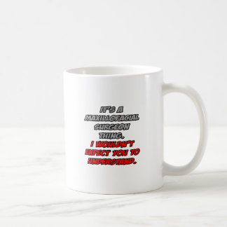 Maxillofacial Chirurg .. Sie würden es nicht verst Kaffeetasse