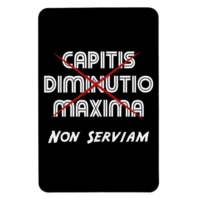 maxima capitis deminutio non serviam magnet (Vertikal)