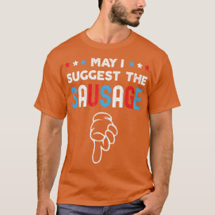 May I Suggest The Sausage Funny BBQ Novelty Design T-Shirt