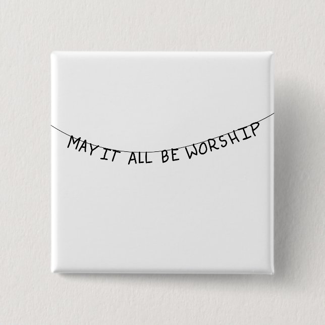 May it all be worship button (Vorderseite)