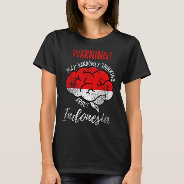 May Randomly Thinking About Indonesia Indonesian R T-Shirt (Vorderseite)