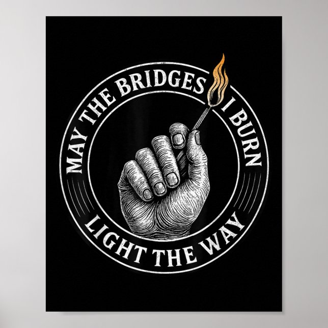 May The Bridges I Burn Light The Way Motivational  Poster (Vorne)
