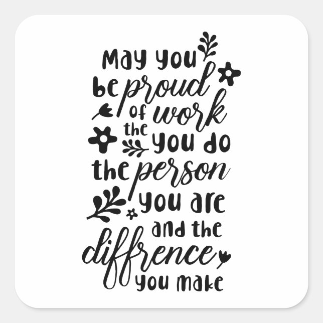 May You Be Proud of the Work You Do  Quadratischer Aufkleber (Vorderseite)