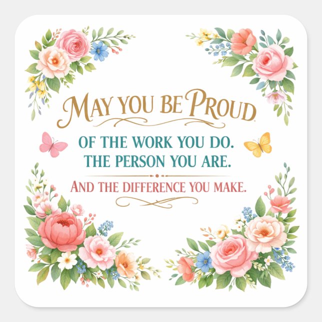 May You Be Proud of the Work You Do  Quadratischer Aufkleber (Vorderseite)
