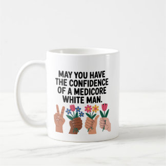 May You Have The Confidence Of A Mediocre White Ma Kaffeetasse