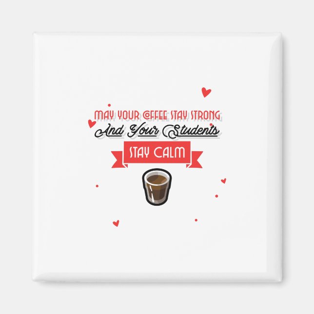 May Your Coffee Be Strong And Students Be Calm Magnet (Vorne)