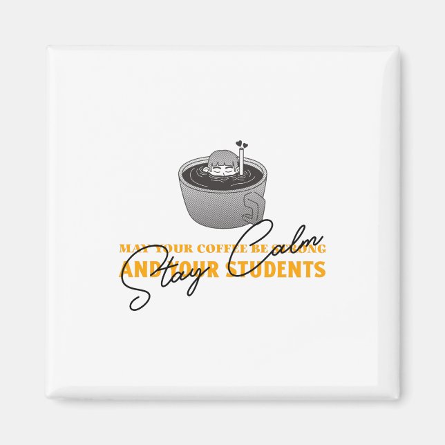 May Your Coffee Be Strong And Students Be Calm Magnet (Vorne)