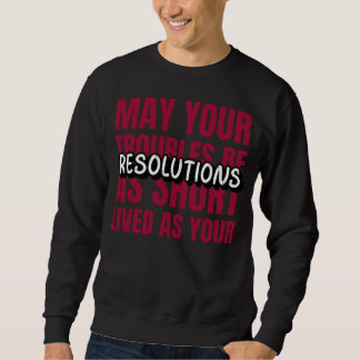 May Your Troubles Be As Short-Lived As Your Resol Sweatshirt