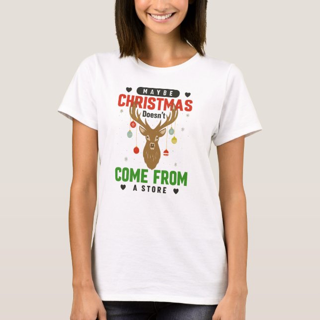 Maybe Christmas Doesn’t Come from a Store Tee (Vorderseite)