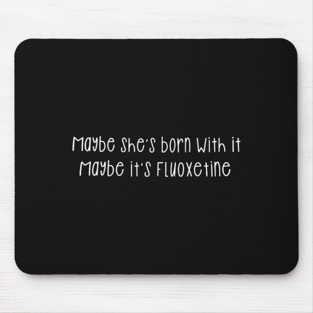 Maybe She's Born With It Maybe It's Fluoxetine Fun Mousepad (Vorne)