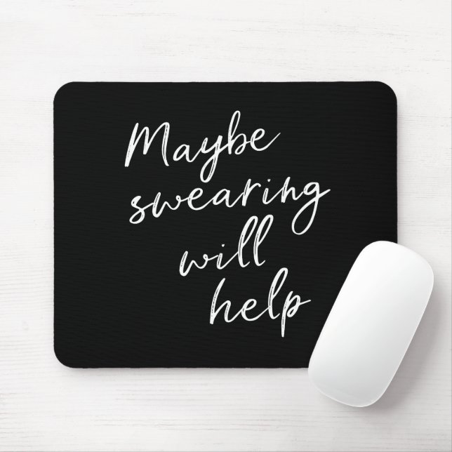 Maybe Swearing Will Help Cheeky Snarky Quote Black Mousepad (Mit Mouse)