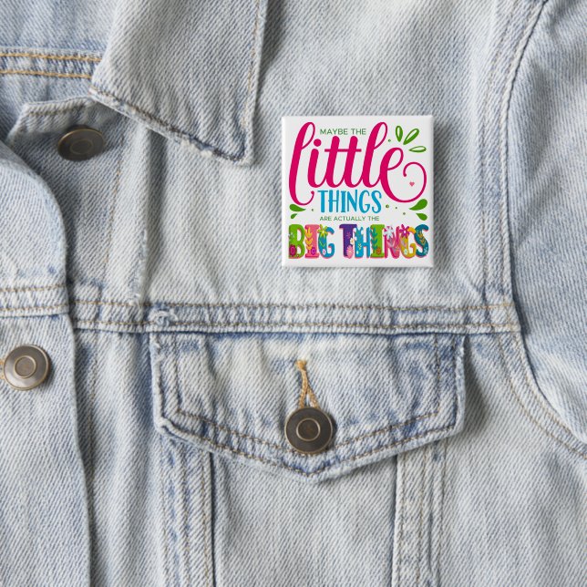 Maybe The Little Things Are Actually The Big Thing Button (Beispiel)
