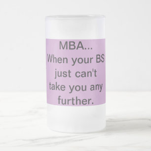 MBA, wenn Ihre BS Sie nicht irgendwie nehmen Mattglas Bierglas