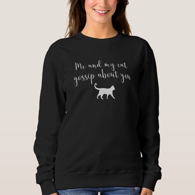 Me and My Cat Gossip About You Sweatshirt (Vorderseite)