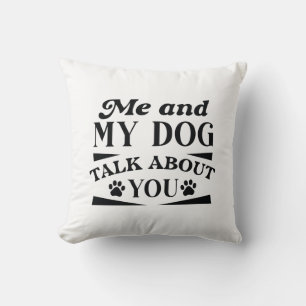 Me and My Dog Talk About You Kissen