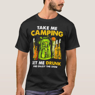 Me Camping bringt mich Betrunken und genießen Sie T-Shirt
