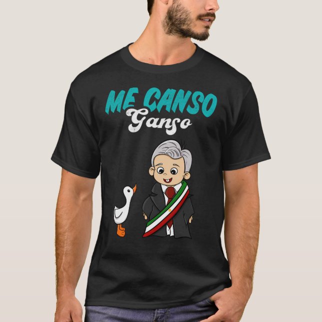 Me Canso Ganso Baby Amlo Lopez Obrador Mexiko T-Shirt (Vorderseite)