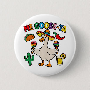 Me Goose-Ta Funny mexikanisches Spanisches Gänse Button