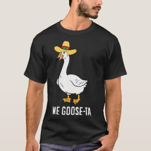 Me Goose Ta Mexican Funny Spanish Goose Pub T-Shirt