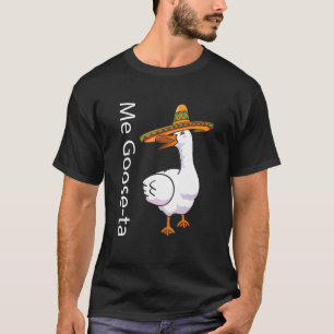 Me Goose Ta Mexican Spanish Goose Pub T-Shirt