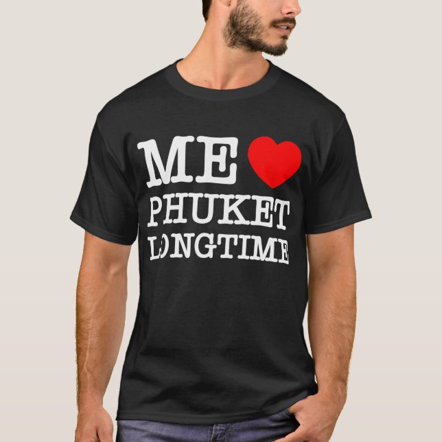 ME LIEBE PHUKET LONGTIME T-Shirt (Vorderseite)
