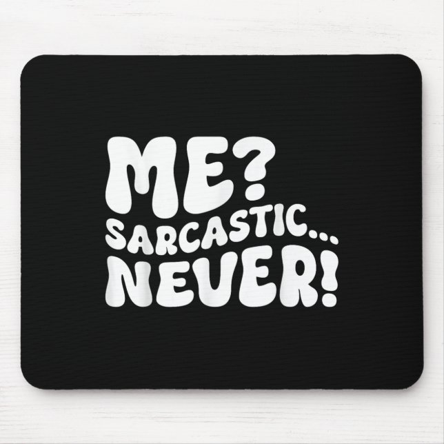 Me Sarcastic Never Sarcasm Spaß Sprichwort Quote F Mousepad (Vorne)