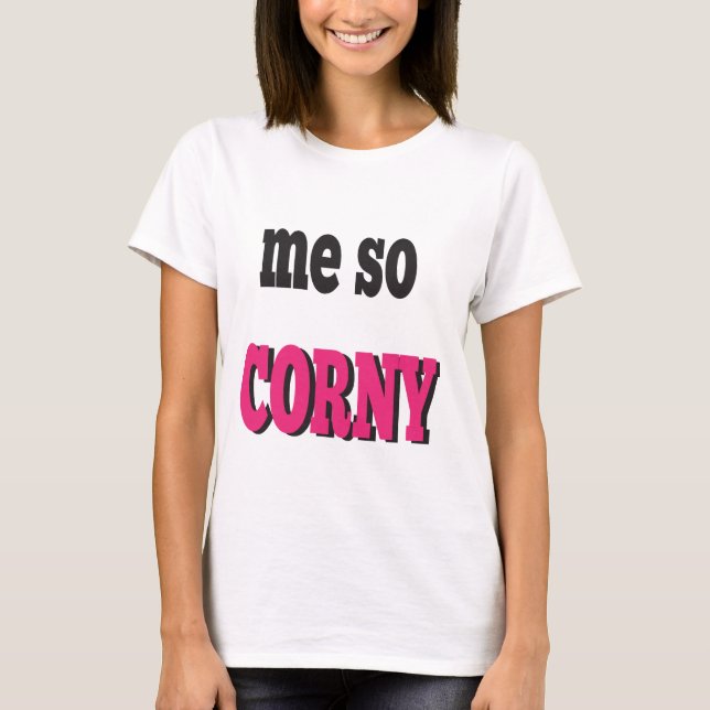 Me So Corny Message Spaß T-Shirt (Vorderseite)