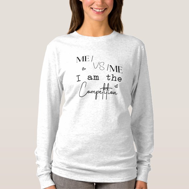 Me VS Me I is the competition Funny T-Shirt (Vorderseite)