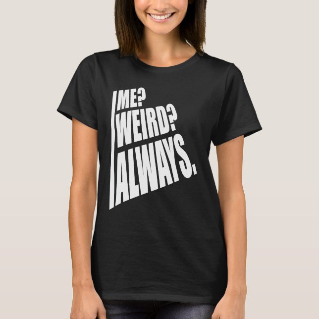 Me Weird Always  1 T-Shirt (Vorderseite)