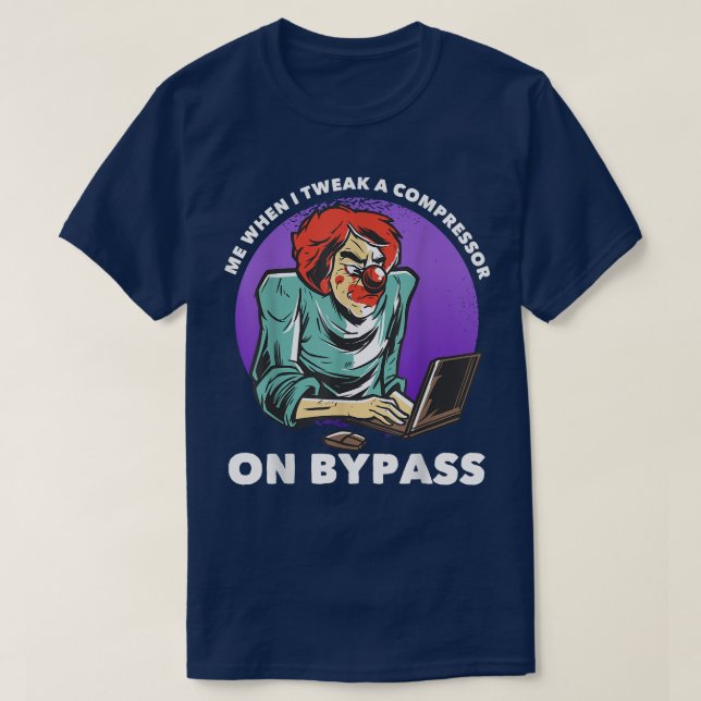 Me When I Tweak A Compressor On Bypass Funny Music T-Shirt (Design vorne)