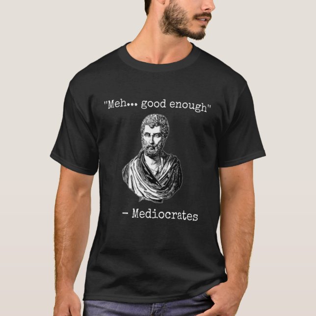 Mea gut genug mediokrates demotivational quoting T-Shirt (Vorderseite)