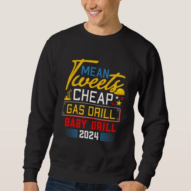 Mean Tweets Cheap Gas Drill Baby Drill 2024 2 Sweatshirt (Vorderseite)