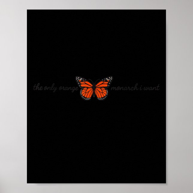 Meaningful The Only Orange Monarch I Want Butterfl Poster (Vorne)