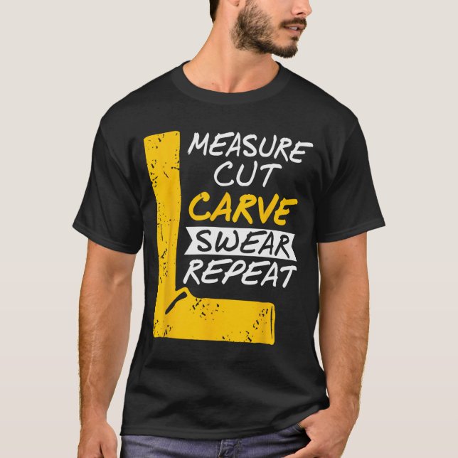 Measure Cut Carve Swear Repeat Funny Diy Workshop  T-Shirt (Vorderseite)