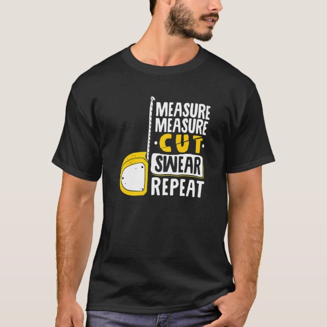 Measure Measure Cut Swear Repeat  Woodworking Wood T-Shirt (Vorderseite)