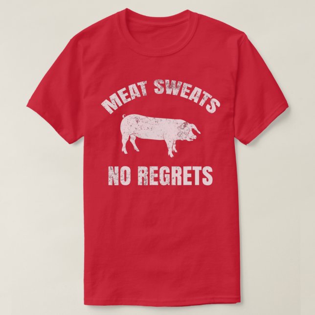 Meat Sweats No Regrets  T-Shirt (Design vorne)