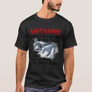 Mechanik Ich verstehe nicht, wie dumme Leute mich  T-Shirt