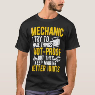 Mechaniker I versuche Dinge idiotensicher zu mache T-Shirt