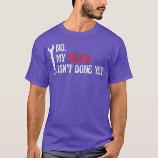 Mechaniker Nr. Mein LKW ist noch nicht fertig. T-Shirt