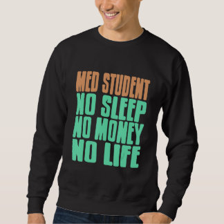 Med Student Keine Schlaf Kein Geld Kein Leben Ge Sweatshirt