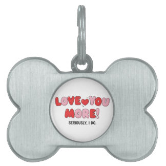Médaillons Pour Animaux Domestiques Love you More (Seriously I do)
