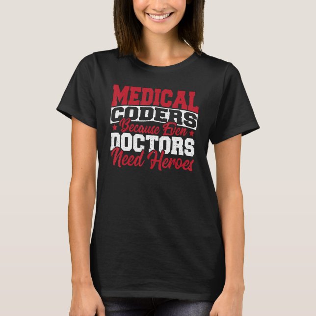 Medical Coders cause Even Doctors Need Heroes Medi T-Shirt (Vorderseite)